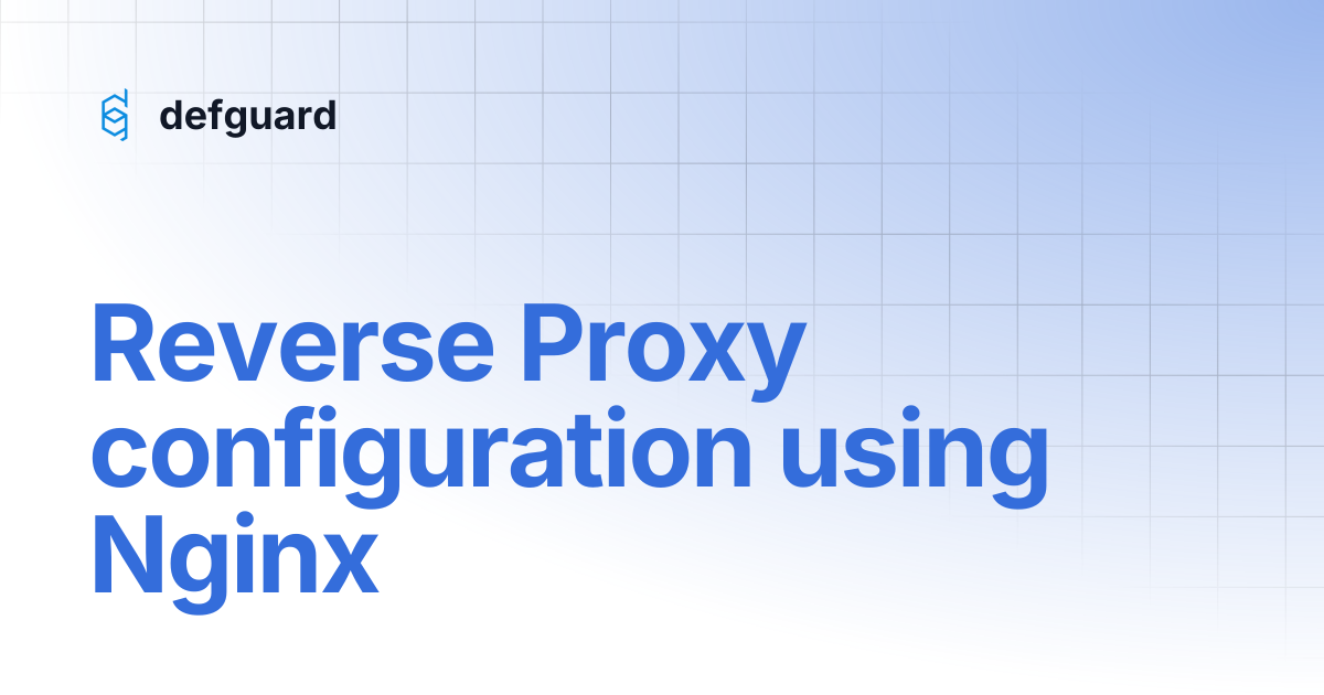 Reverse Proxy configuration using Nginx | 1.5 | defguard
