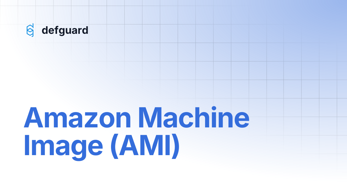 Amazon Machine Image (AMI) | 1.6 | defguard