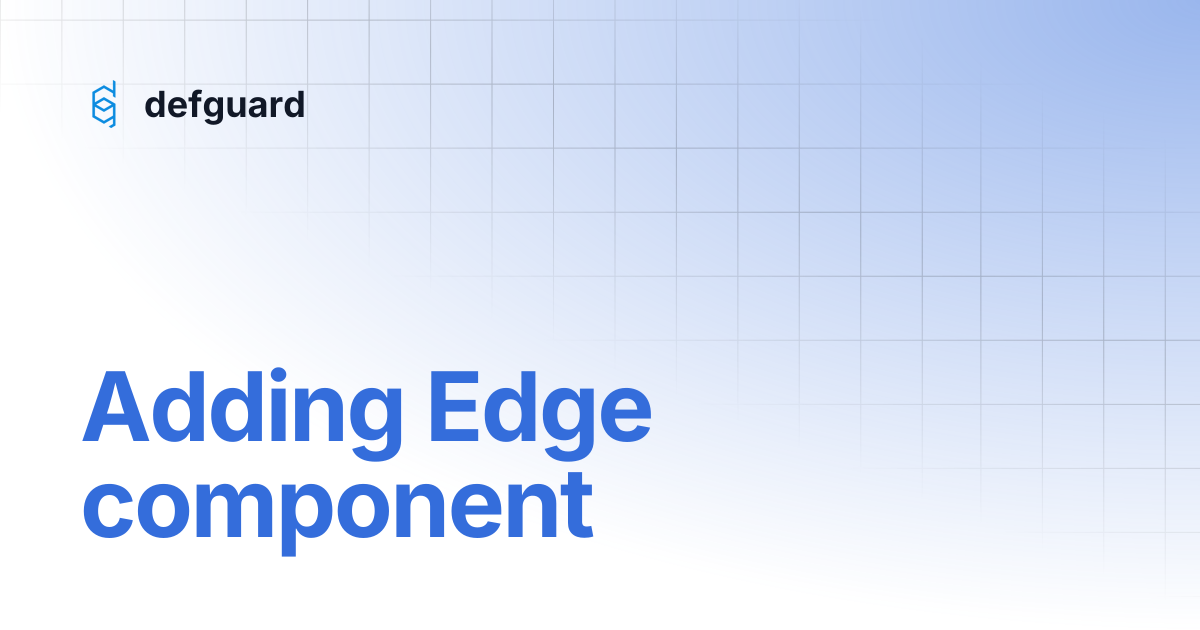 Adding Edge component | defguard